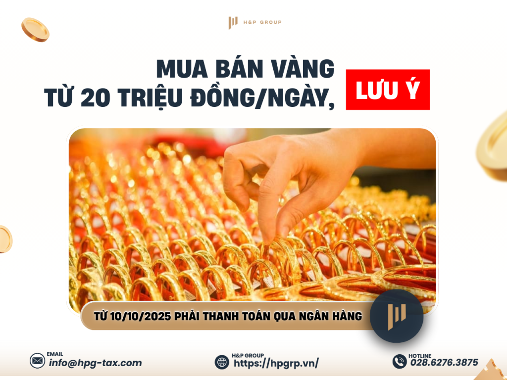 Từ 10/10/2025, mua bán vàng từ 20 triệu đồng/ngày bắt buộc thanh toán qua ngân hàng. Doanh nghiệp cần lưu ý gì về kế toán và thuế?