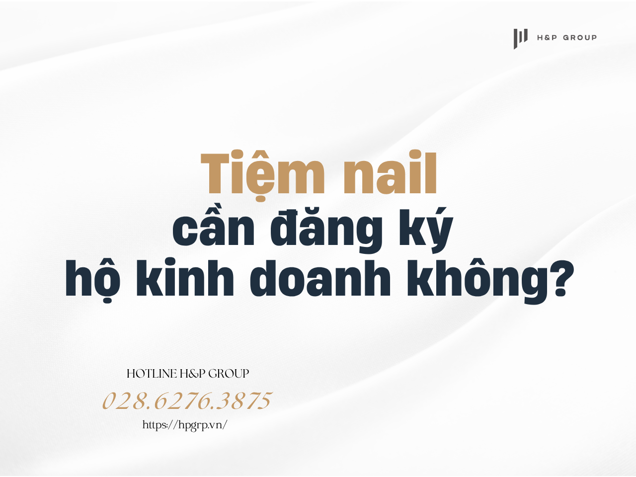 Mở tiệm nail có cần đăng ký hộ kinh doanh? Tìm hiểu quy định pháp lý mới nhất từ 01/07/2025, thủ tục đăng ký, và lợi ích. Liên hệ H&P Group để tư vấn miễn phí!